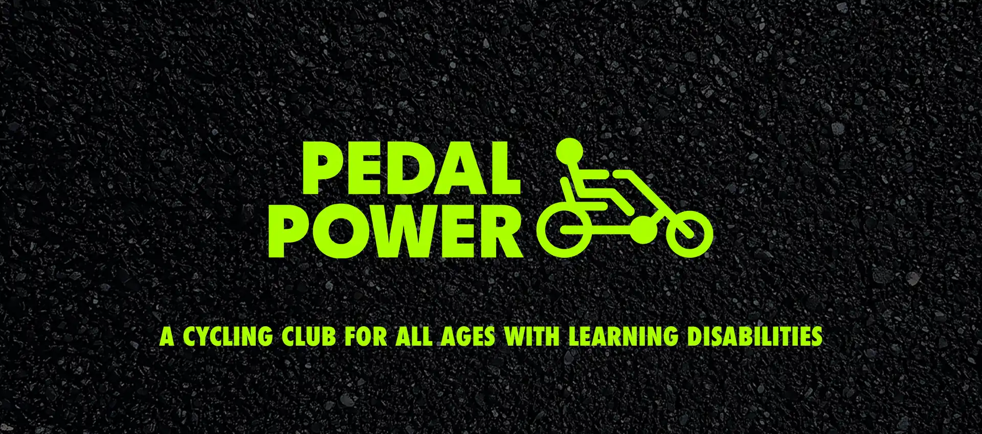 Pedal Power. A Cycling club for all ages with learning disabilities